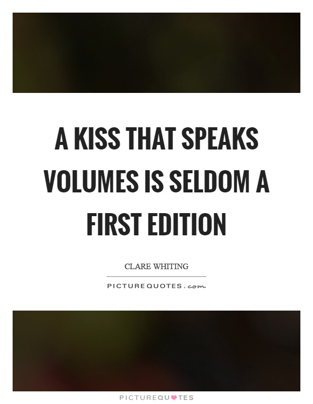 A kiss that speaks volumes is seldom a first edition Picture Quote #1