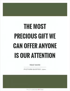The most precious gift we can offer anyone is our attention Picture Quote #1