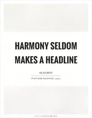 Harmony seldom makes a headline Picture Quote #1