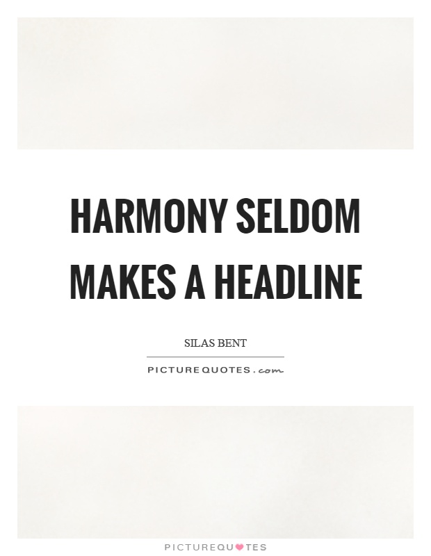 Harmony seldom makes a headline Picture Quote #1