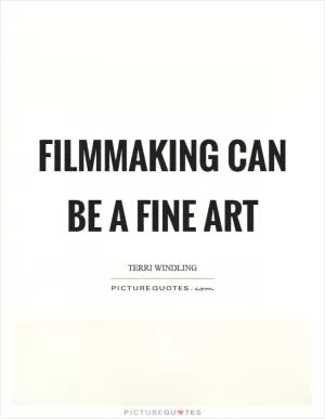 Filmmaking can be a fine art Picture Quote #1