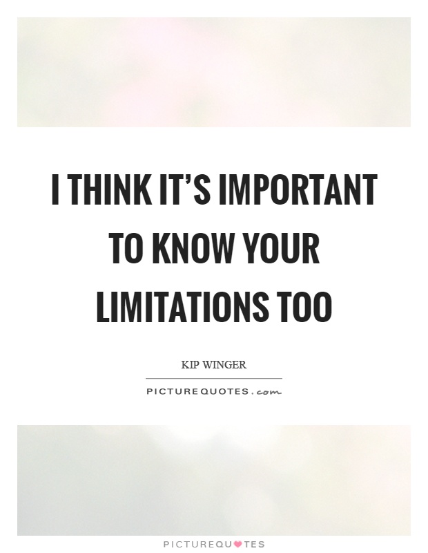 I think it's important to know your limitations too Picture Quote #1