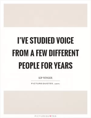 I’ve studied voice from a few different people for years Picture Quote #1