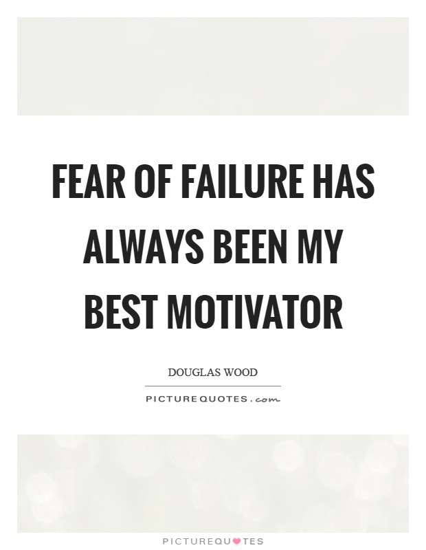 Fear of failure has always been my best motivator Picture Quote #1
