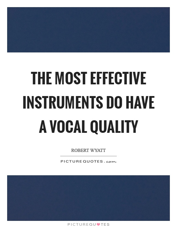 The most effective instruments do have a vocal quality Picture Quote #1