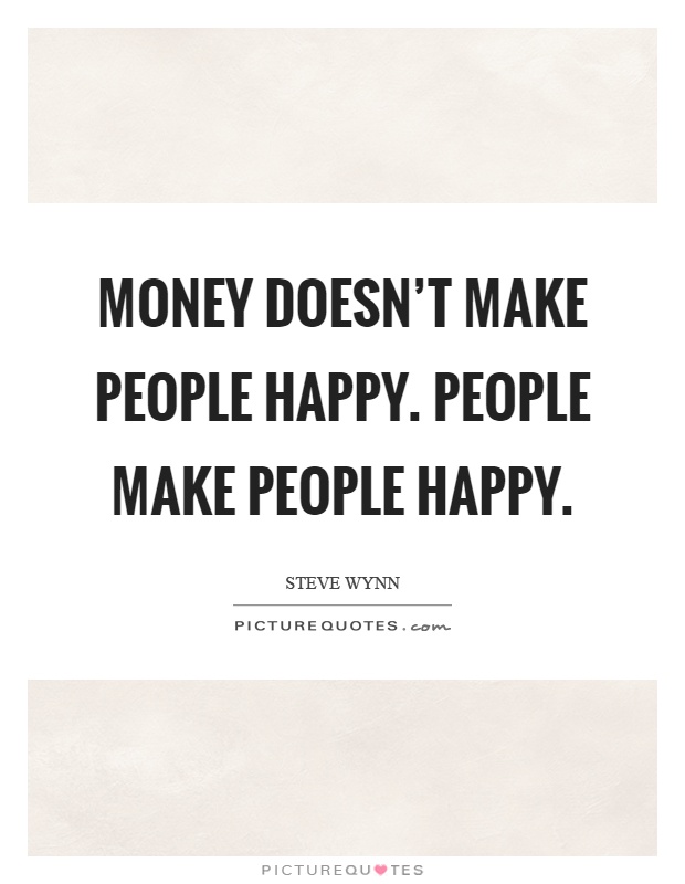 Money doesn't make people happy. People make people happy Picture Quote #1