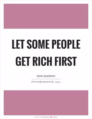 Let some people get rich first Picture Quote #1