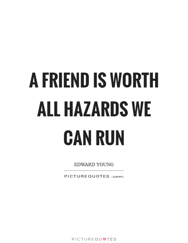 A friend is worth all hazards we can run Picture Quote #1