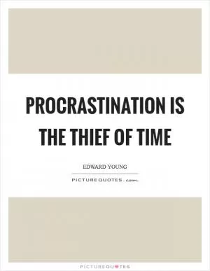 Procrastination is the thief of time Picture Quote #1