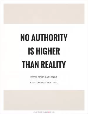 No authority is higher than reality Picture Quote #1