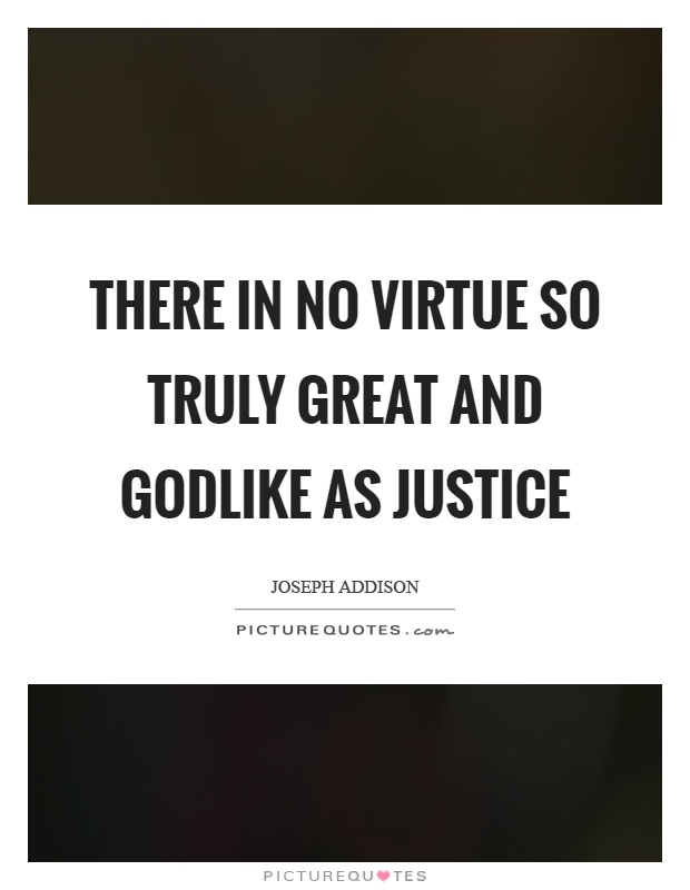 There in no virtue so truly great and godlike as justice Picture Quote #1