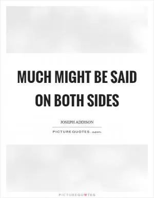 Much might be said on both sides Picture Quote #1