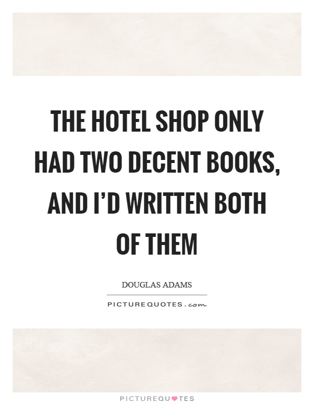 The hotel shop only had two decent books, and I'd written both of them Picture Quote #1