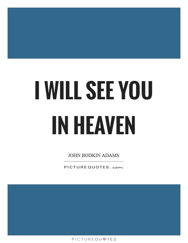 I will see you in heaven Picture Quote #1