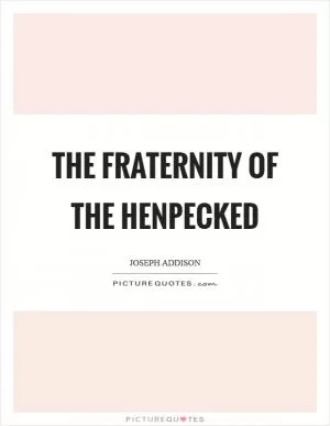 The fraternity of the henpecked Picture Quote #1