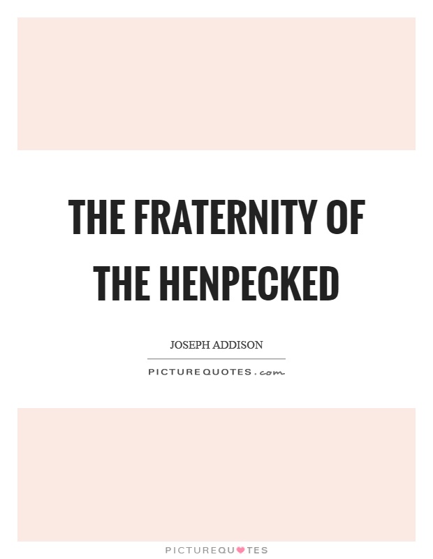 The fraternity of the henpecked Picture Quote #1