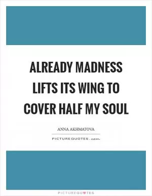 Already madness lifts its wing to cover half my soul Picture Quote #1
