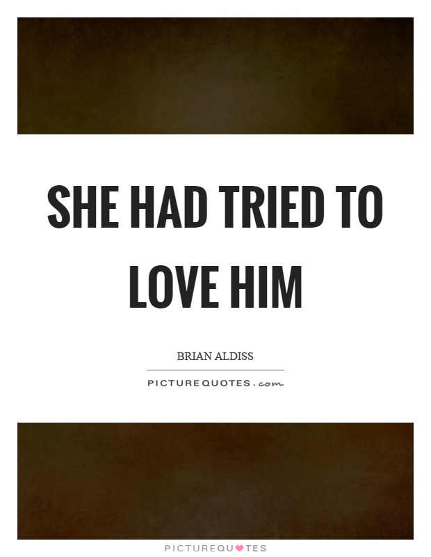 She had tried to love him Picture Quote #1