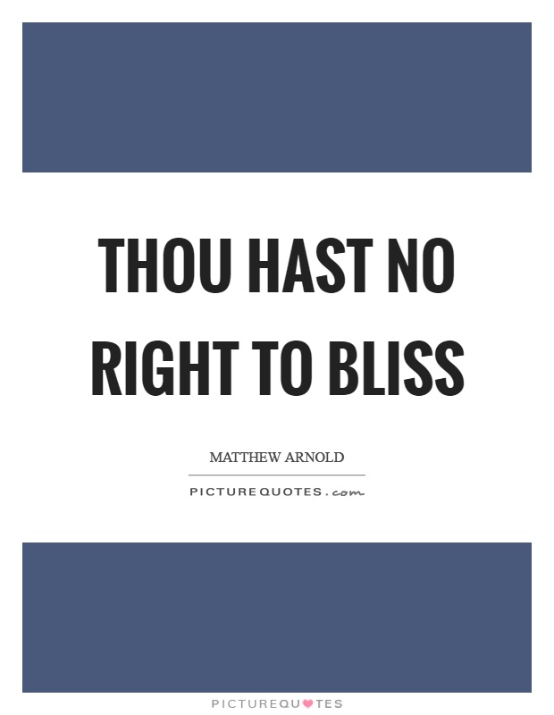Thou hast no right to bliss Picture Quote #1