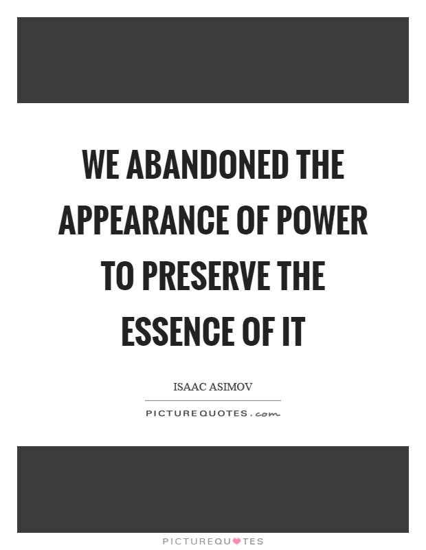 We abandoned the appearance of power to preserve the essence of it Picture Quote #1