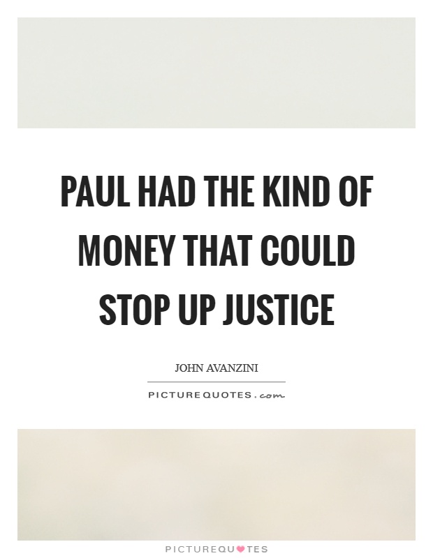 Paul had the kind of money that could stop up justice Picture Quote #1