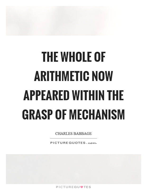 The whole of arithmetic now appeared within the grasp of mechanism Picture Quote #1