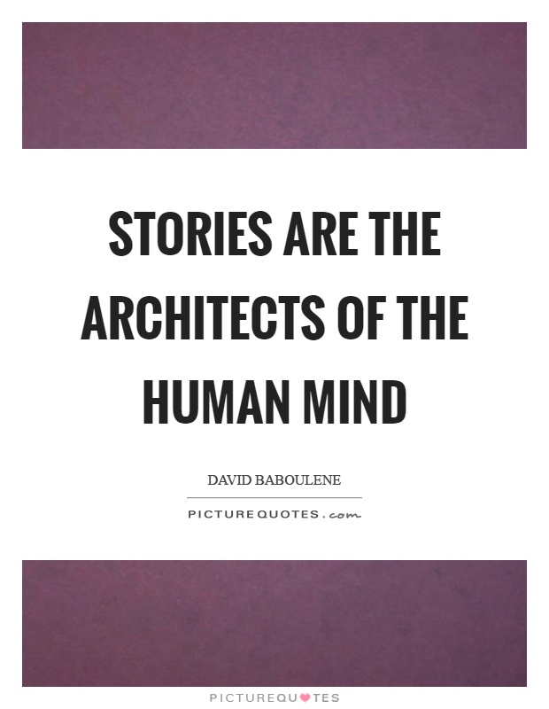 Stories are the architects of the human mind Picture Quote #1