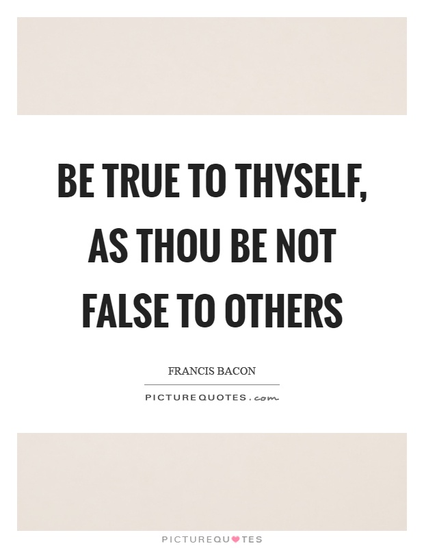 Be true to thyself, as thou be not false to others Picture Quote #1