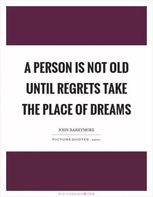 A person is not old until regrets take the place of dreams Picture Quote #1