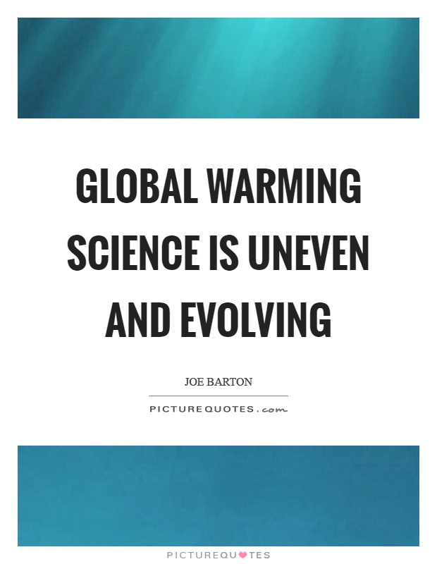 Global warming science is uneven and evolving Picture Quote #1
