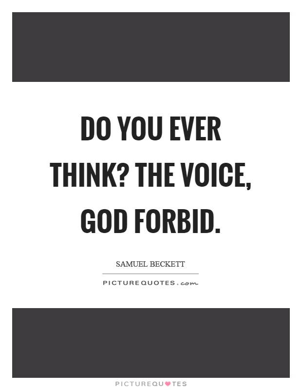Do you ever think? the voice, God forbid Picture Quote #1