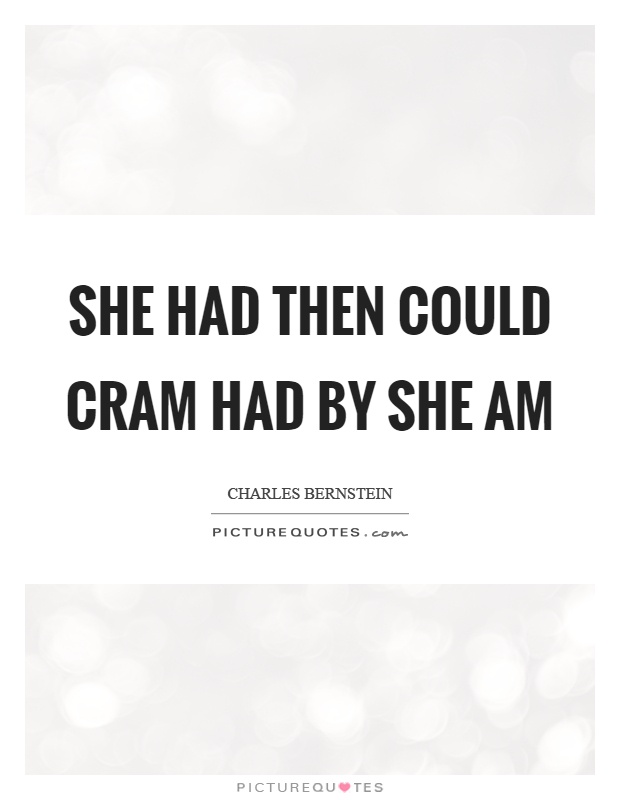 She had then could cram had by she am Picture Quote #1