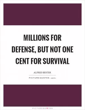 Millions for defense, but not one cent for survival Picture Quote #1