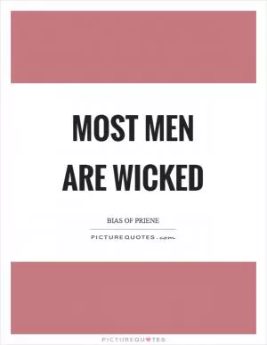 Most men are wicked Picture Quote #1