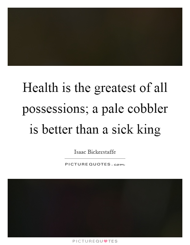 Health is the greatest of all possessions; a pale cobbler is better than a sick king Picture Quote #1