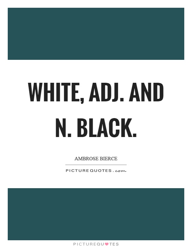 White, adj. And n. Black Picture Quote #1