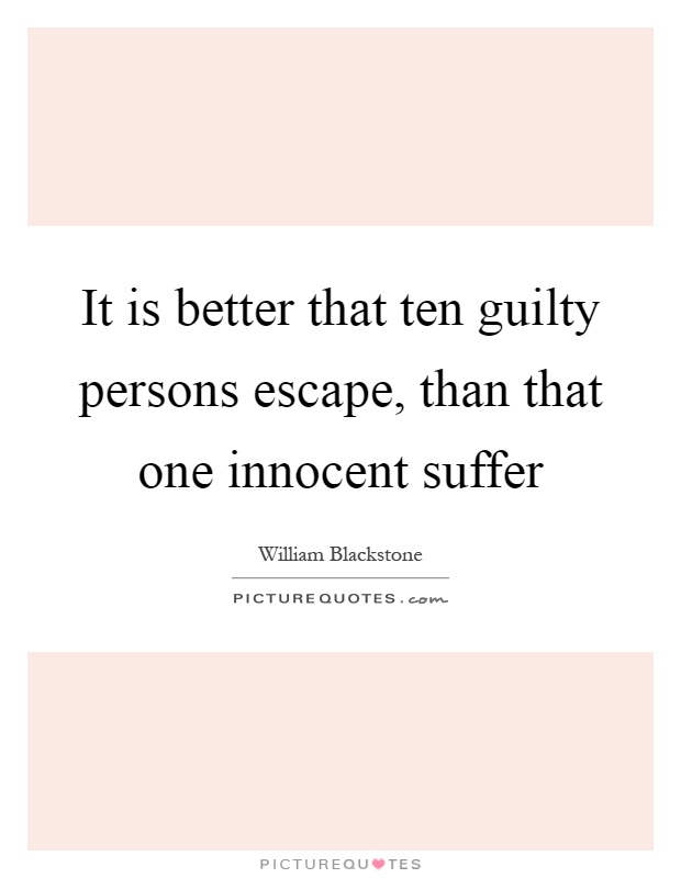 It is better that ten guilty persons escape, than that one innocent suffer Picture Quote #1