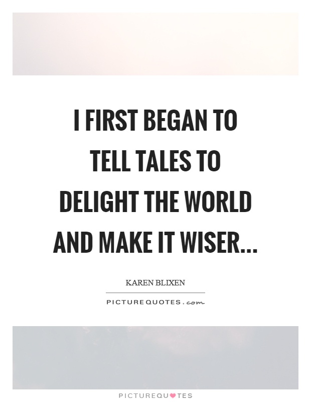 I first began to tell tales to delight the world and make it wiser Picture Quote #1