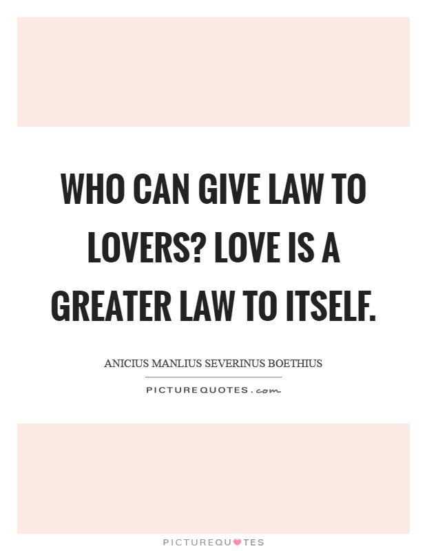 Who can give law to lovers? Love is a greater law to itself Picture Quote #1