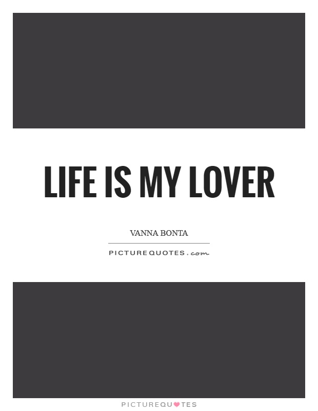 Life is my lover Picture Quote #1