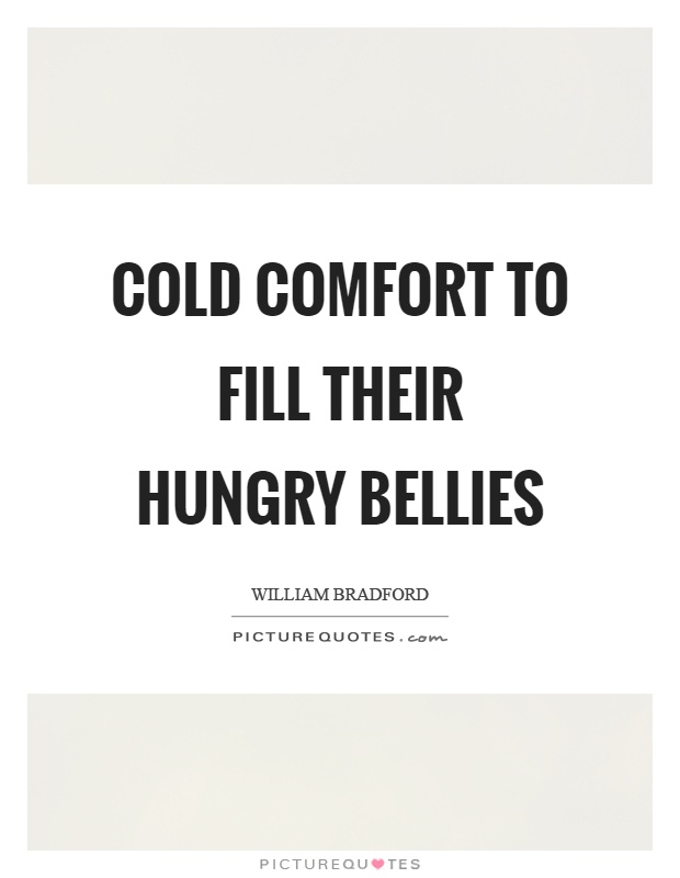 Cold comfort to fill their hungry bellies Picture Quote #1