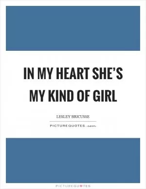 In my heart she’s my kind of girl Picture Quote #1