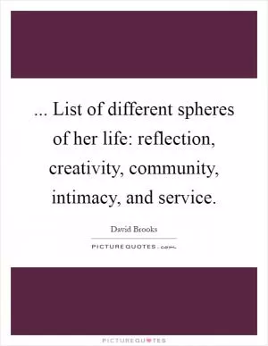 ... List of different spheres of her life: reflection, creativity, community, intimacy, and service Picture Quote #1