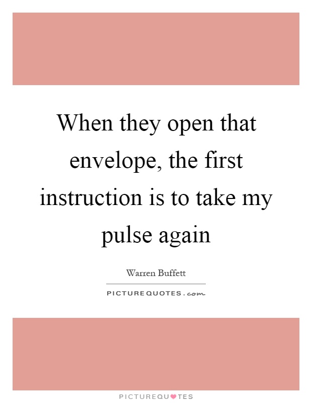 When they open that envelope, the first instruction is to take my pulse again Picture Quote #1