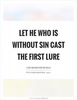 Let he who is without sin cast the first lure Picture Quote #1