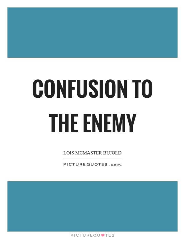 Confusion to the enemy Picture Quote #1