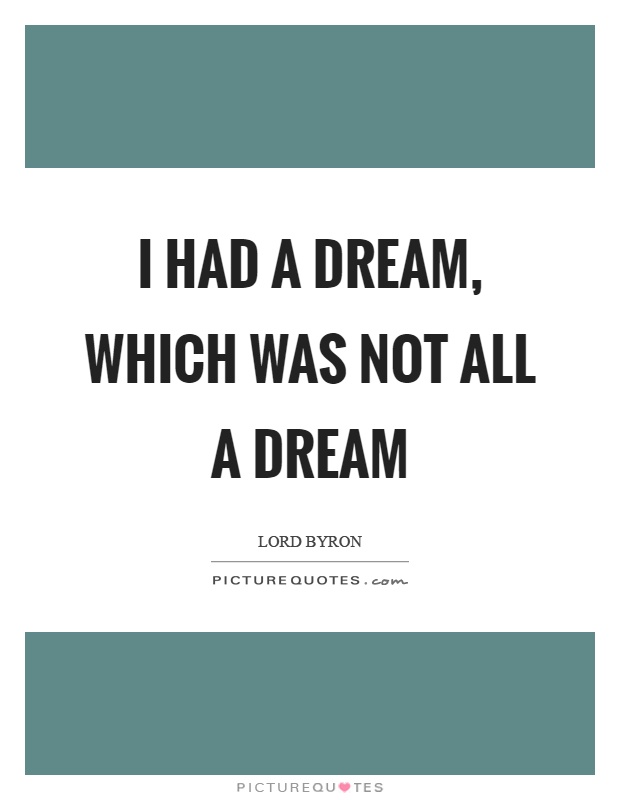 I had a dream, which was not all a dream Picture Quote #1