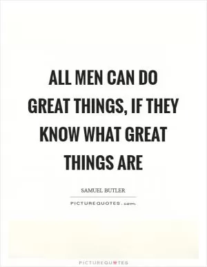 All men can do great things, if they know what great things are Picture Quote #1