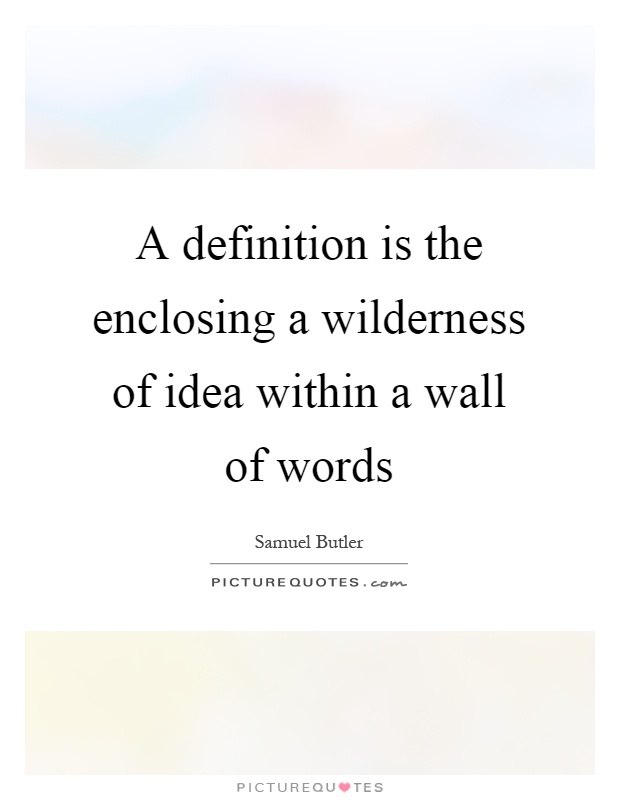 A definition is the enclosing a wilderness of idea within a wall of words Picture Quote #1
