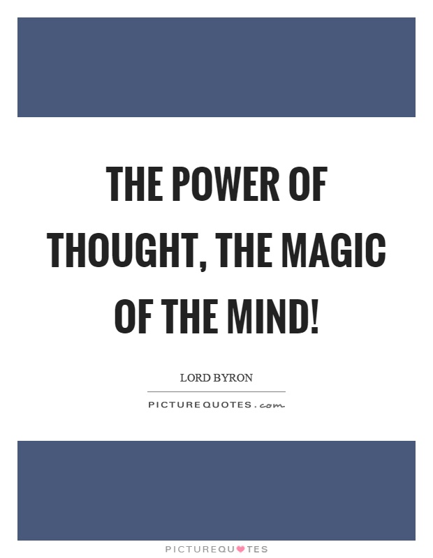 The power of thought, the magic of the mind! Picture Quote #1